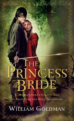 The Princess Bride: S. Morgenstern's Classic Tale of True Love and High Adventure - Goldman, William