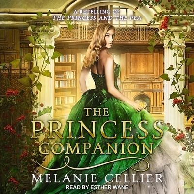 The Princess Companion: A Retelling of the Princess and the Pea - Wane, Esther (Read by), and Cellier, Melanie