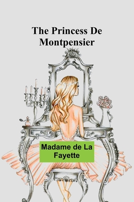 The Princess De Montpensier - De La Fayette, Madame