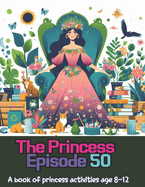 The princess episode 50: A book of princess activities age 8-12