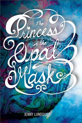 The Princess in the Opal Mask - Lundquist, Jenny