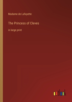 The Princess of Cleves: in large print - Lafayette, Madame de