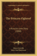 The Princess Ogherof: A Russian Love Story (1880)