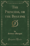 The Princess, or the Beguine, Vol. 1 of 3 (Classic Reprint)