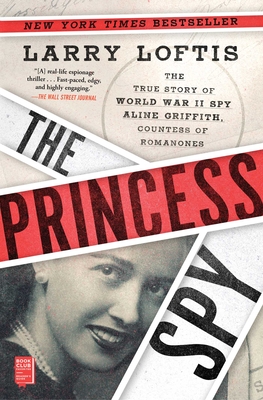 The Princess Spy: The True Story of World War II Spy Aline Griffith, Countess of Romanones - Loftis, Larry
