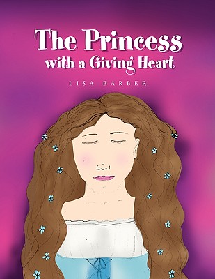 The Princess with a Giving Heart - Barber, Lisa