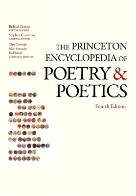 The Princeton Encyclopedia of Poetry and Poetics - Greene, Roland, and Cushman, Stephen (Editor), and Cavanagh, Clare (Editor)