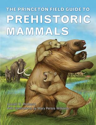 The Princeton Field Guide to Prehistoric Mammals - Prothero, Donald R