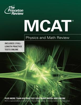 The Princeton Review MCAT Physics and Math Review - Staff of the Princeton Review