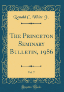 The Princeton Seminary Bulletin, 1986, Vol. 7 (Classic Reprint)