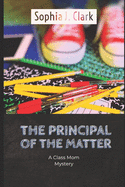 The Principal of the Matter: A Class Mom Mystery