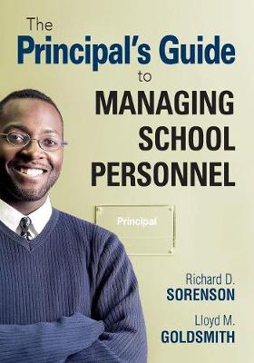 The Principal s Guide to Managing School Personnel - Sorenson, Richard D (Editor), and Goldsmith, Lloyd M (Editor)