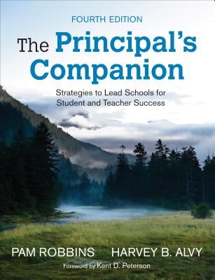 The Principals Companion: Strategies to Lead Schools for Student and Teacher Success - Robbins, Pamela M. (Editor), and Alvy, Harvey B. (Editor)