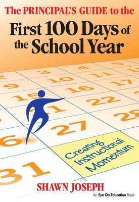 The Principal's Guide to the First 100 Days of the School Year: Creating Instructional Momentum - Joseph, Shawn