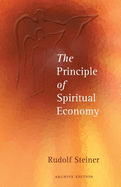 The Principle of Spiritual Economy: In Connection with Questions of Reincarnation: An Aspect of the Spiritual Guidance of Man (Cw 109)