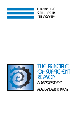 The Principle of Sufficient Reason: A Reassessment - Pruss, Alexander R.