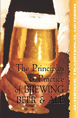 The Principles and Practice of Brewing Beer and Ale - Sykes, Walter J, and Smith, David G (Revised by)