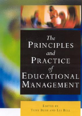 The Principles and Practice of Educational Management - Bush, Tony (Editor), and Bell, Les (Editor)