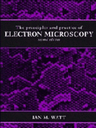 The Principles and Practice of Electron Microscopy