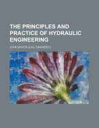 The Principles and Practice of Hydraulic Engineering