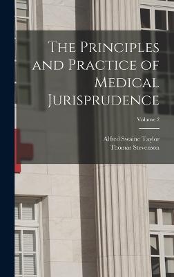 The Principles and Practice of Medical Jurisprudence; Volume 2 - Stevenson, Thomas, and Taylor, Alfred Swaine