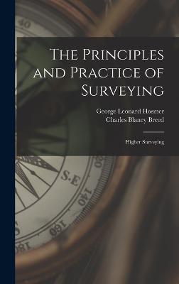 The Principles and Practice of Surveying: Higher Surveying - Hosmer, George Leonard, and Breed, Charles Blaney