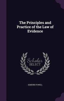 The Principles and Practice of the Law of Evidence - Powell, Edmund