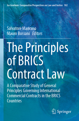 The Principles of BRICS Contract Law: A Comparative Study of General Principles Governing International Commercial Contracts in the BRICS Countries - Mancuso, Salvatore (Editor), and Bussani, Mauro (Editor)