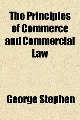 The Principles of Commerce and Commercial Law - Stephen, George, Sir