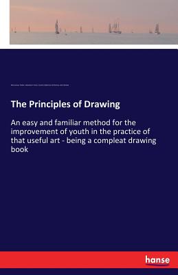 The Principles of Drawing: An easy and familiar method for the improvement of youth in the practice of that useful art - being a compleat drawing book - Franck, Sebastian, and Hollar, Wenceslaus, and Bowles, John