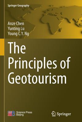 The Principles of Geotourism - Chen, Anze, and Lu, Yunting, and Ng, Young C y