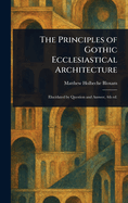 The Principles of Gothic Ecclesiastical Architecture