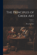 The Principles of Greek Art; Volume 1