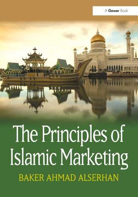 The Principles of Islamic Marketing - Alserhan, Baker Ahmad