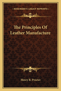 The Principles of Leather Manufacture