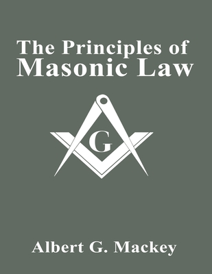 The Principles of Masonic Law - Mackey, Albert G