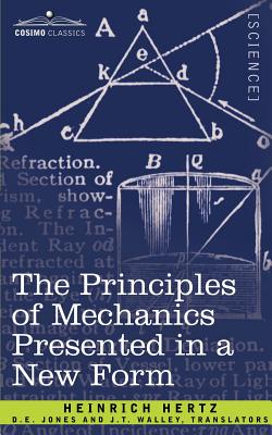 The Principles of Mechanics Presented in a New Form - Hertz, Heinrich