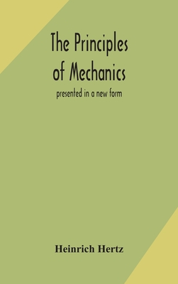 The principles of mechanics: presented in a new form - Hertz, Heinrich