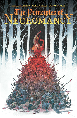 The Principles of Necromancy, Volume 1 - Kelly, Collin, and Lanzing, Jackson, and Winkle, Eamon