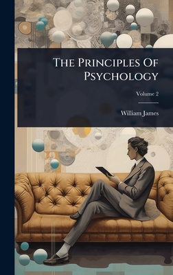 The Principles Of Psychology - James, William