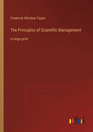 The Principles of Scientific Management: in large print