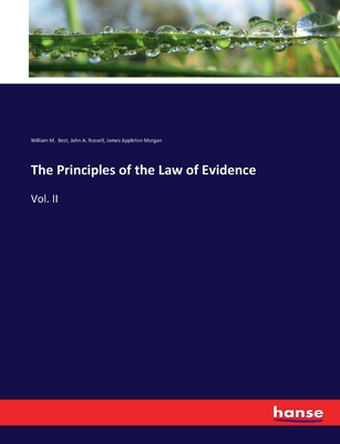 The Principles of the Law of Evidence: Vol. II - Best, William M, and Russell, John A, and Morgan, James Appleton