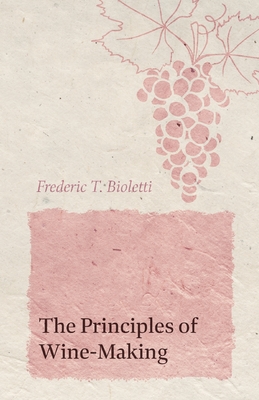 The Principles of Wine-Making - Bioletti, Frederic T