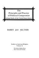 The Principles & Practice of Political Compromise: A Case Study of the United States Senate