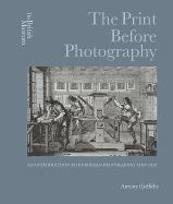 The Print Before Photography: An Introduction to European Printmaking 1550 - 1820