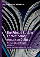 The Printed Book in Contemporary American Culture: Medium, Object, Metaphor