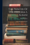 The Printer Of The Historia S. Albani: With 1 Photographed Facsimile