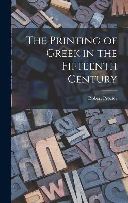 The Printing of Greek in the Fifteenth Century - Proctor, Robert