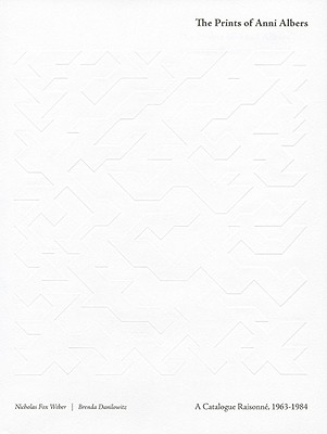 The Prints of Anni Albers: Catalogue Raisonn: Catalogue Raisonn - Albers, Anni, and Fox Weber, Nicholas (Editor), and Danilowitz, Brenda (Editor)