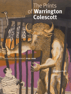 The Prints of Warrington Colescott: A Catalogue Raisonn, 1948-2008